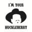 I am your huckleberry