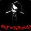 WHY SO SERIOUS ?
