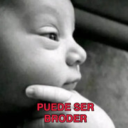 puede ser broder