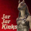 Jar Jar Kinks