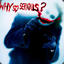 WHY so SERIOUS?