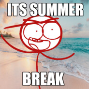 its summer break