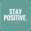 I STAY POSITIVE!