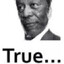 True...