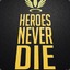 HEROES NEVER DIE