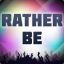 Rather Be^_^