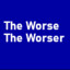 The Worse The Worser