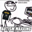 Autism Maxxing