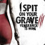 I spit on her grave&amp;LiveYourLife