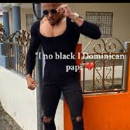 i no black, i dominican papi!