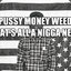 PUSSY MONEY WEED