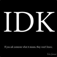 - IDK -