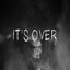 It&#039;s Over ♥