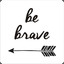 Be         Brave&#039;