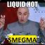 Liquid Hot Smegma