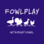 Fowlplay Int