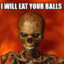 I Will Eat your balls