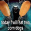 Today I Will Eat Two Corn Dogs