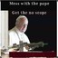 messwiththepopegetthenoscpe