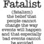 fatalism.