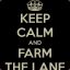 Keep Calm And Farm The Lane