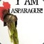 I...AM...ASPARAGUS!!!