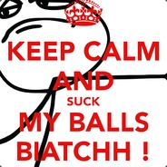 Suck my Balls!