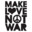MΔkε L❤√Є N✪t WΔЯ ☮