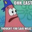 Oh East I Thought You Said Weast