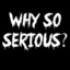Why so serious?