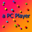 a PC Player