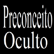 Preconceito Oculto (◕_◕)