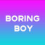 Boring boy