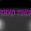 ^6Your^0Mum&lt;3