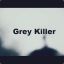 @Grey Killer