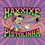 HAXXIXE PISTOLINHA