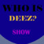 Who is Deez?