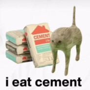 i eat cement