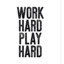 Work Hard Play Hard