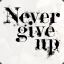 NeVeR GiVe UP!