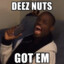 DEEZ NUTS