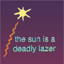 SUN IS A DEADLY LASER