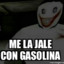 Me la jale con gasolina