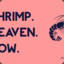 shrimpheavennow