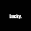 Lucky.