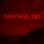 Everthing Die