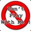 don`t play with me