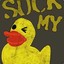 Suck My Duck