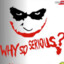 &quot;Why So Serious?&quot;HAHAHA