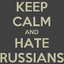 KEEP CALM &amp; HATE RUSSIANS!